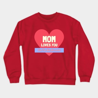 Mom Loves You - but i'm her favourite Crewneck Sweatshirt